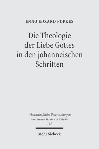 Die Theologie der Liebe Gottes in den johanneischen Schriften: Zur Semantik der Liebe und zum Motivkreis des Dualismus