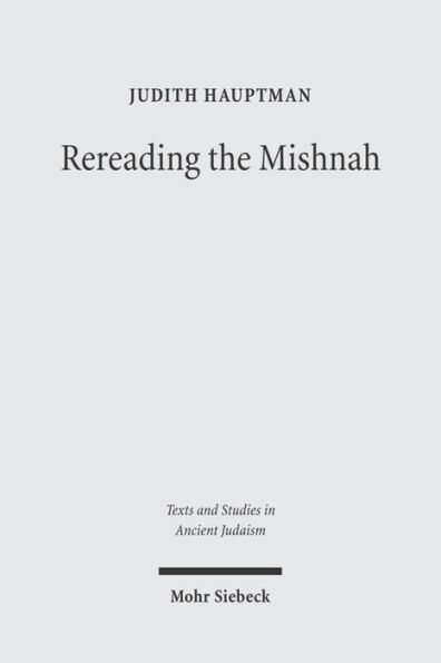 Rereading the Mishnah: A New Approach to Ancient Jewish Texts