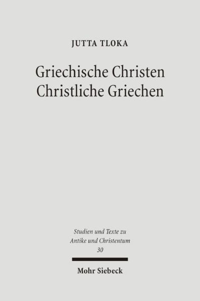 Griechische Christen - Christliche Griechen: Plausibilisierungsstrategien des antiken Christentums bei Origenes und Johannes Chrysostomos