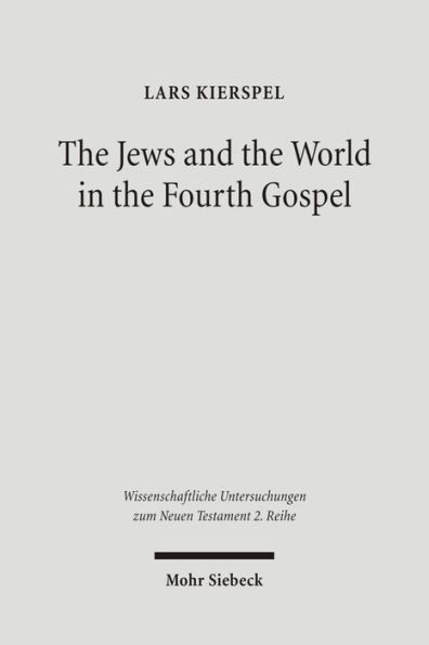 The Jews and the World in the Fourth Gospel: Parallelism, Function, and Context / Edition 1