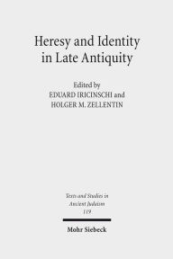 Title: Heresy and Identity in Late Antiquity / Edition 1, Author: Eduard Iricinschi