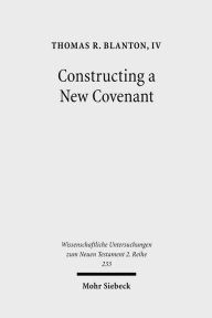 Title: Constructing a New Covenant: Discursive Strategies in the Damascus Document and Second Corinthians, Author: Thomas R Blanton