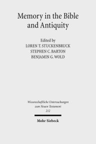 Title: Memory in the Bible and Antiquity: The Fifth Durham-Tubingen Research Symposium (Durham, September 2004), Author: Stephen C Barton