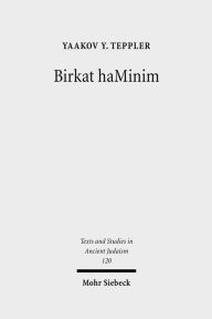 Title: Birkat haMinim: Jews and Christians in Conflict in the Ancient World / Edition 1, Author: Yaakov Yanki Teppler