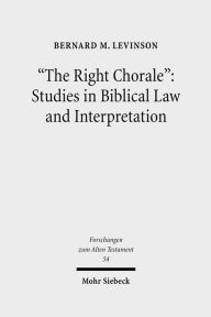 Title: The Right Chorale: Studies in Biblical Law and Interpretation / Edition 1, Author: Bernard M Levinson