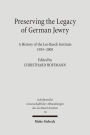 Preserving the Legacy of German Jewry: A History of the Leo Baeck Institute, 1955-2005