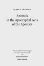 Animals in the Apochryphal Acts of the Apostles: The Wild Kingdom of Early Christian Literature