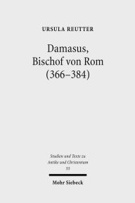 Title: Damasus, Bischof von Rom (366-384): Leben und Werk, Author: Ursula Reutter