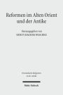 Reformen im Alten Orient und der Antike: Programme, Darstellungen und Deutungen