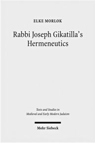Title: Rabbi Joseph Gikatilla's Hermeneutics, Author: Elke Morlok