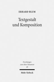 Title: Textgestalt und Komposition: Exegetische Beitrage zu Tora und Vordere Propheten, Author: Erhard Blum