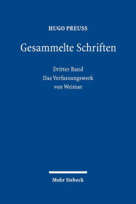 Title: Gesammelte Schriften: Dritter Band: Das Verfassungswerk von Weimar, Author: Hugo Preuss