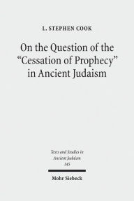 Title: On the Question of the Cessation of Prophecy in Ancient Judaism, Author: L Stephen Cook