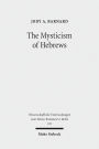 The Mysticism of Hebrews: Exploring the Role of Jewish Apocalyptic Mysticism in the Epistle to the Hebrews