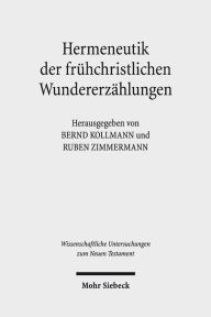 Title: Hermeneutik der fruhchristlichen Wundererzahlungen: Geschichtliche, literarische und rezeptionsorientierte Perspektiven, Author: Bernd Kollmann