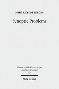 Title: Synoptic Problems: Collected Essays, Author: John S Kloppenborg