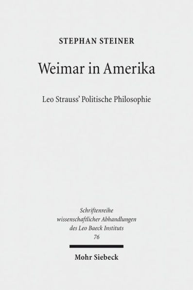 Weimar in Amerika: Leo Strauss' Politische Philosophie