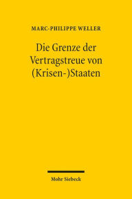 Die Grenze der Vertragstreue von (Krisen-)Staaten: Zur Einrede des Staatsnotstands gegenuber privaten Anleiheglaubigern
