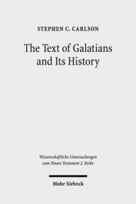 Title: The Text of Galatians and Its History, Author: Stephen C Carlson