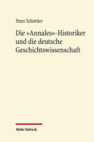 Title: Die 'Annales'-Historiker und die deutsche Geschichtswissenschaft, Author: Peter Schottler