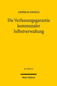Title: Die Verfassungsgarantie kommunaler Selbstverwaltung - eine dogmatische Rekonstruktion: Eine dogmatische Rekonstruktion, Author: Andreas Engels