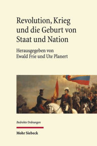 Title: Revolution, Krieg und die Geburt von Staat und Nation: Staatsbildung in Europa und den Amerikas 1770-1930, Author: Ewald Frie