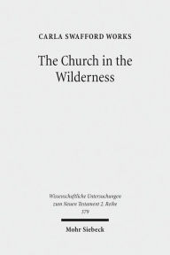 Title: The Church in the Wilderness: Paul's Use of Exodus Traditions in 1 Corinthians, Author: Carla Swafford Works
