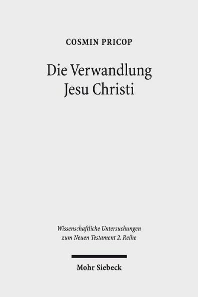 Die Verwandlung Jesu Christi: Historisch-kritische und patristische Studien
