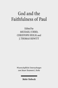 Title: God and the Faithfulness of Paul: A Critical Examination of the Pauline Theology of N.T. Wright, Author: Michael F Bird