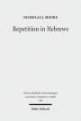 Repetition in Hebrews: Plurality and Singularity in the Letter to the Hebrews, Its Ancient Context, and the Early Church