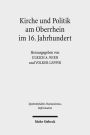 Kirche und Politik am Oberrhein im 16. Jahrhundert: Reformation und Macht im Sudwesten des Reiches
