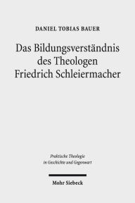Title: Das Bildungsverstandnis des Theologen Friedrich Schleiermacher, Author: Daniel Tobias Bauer