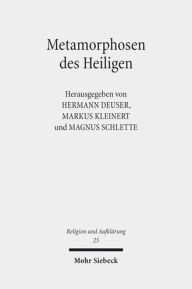 Title: Metamorphosen des Heiligen: Struktur und Dynamik von Sakralisierung am Beispiel der Kunstreligion, Author: Hermann Deuser
