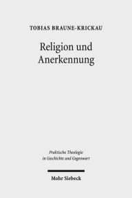 Title: Religion und Anerkennung: Ein Versuch uber Diakonie als Ort religioser Erfahrung, Author: Tobias Braune-Krickau