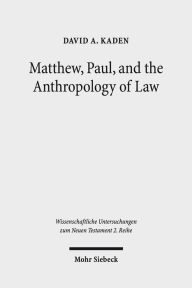 Title: Matthew, Paul, and the Anthropology of Law, Author: David A Kaden