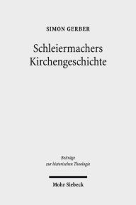 Title: Schleiermachers Kirchengeschichte, Author: Simon Gerber