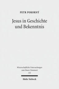 Title: Jesus in Geschichte und Bekenntnis, Author: Petr Pokorny