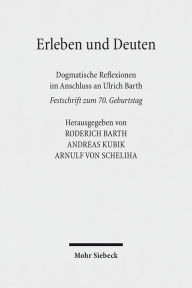 Title: Erleben und Deuten: Dogmatische Reflexionen im Anschluss an Ulrich Barth. Festschrift zum 70. Geburtstag, Author: Ulrich Barth