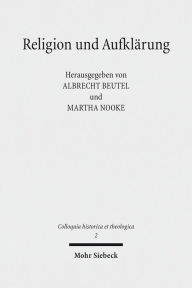 Title: Religion und Aufklarung: Akten des Ersten Internationalen Kongresses zur Erforschung der Aufklarungstheologie (Munster, 30. Marz bis 2. April 2014), Author: Albrecht Beutel