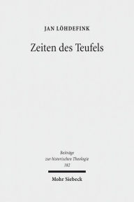 Title: Zeiten des Teufels: Teufelsvorstellungen und Geschichtszeit in fruhreformatorischen Flugschriften (1520-1526), Author: Jan Lohdefink