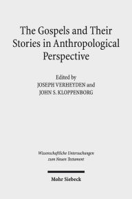 Title: The Gospels and Their Stories in Anthropological Perspective, Author: John S Kloppenborg