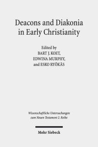 Title: Deacons and Diakonia in Early Christianity: The First Two Centuries, Author: Bart J Koet
