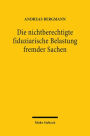 Die nichtberechtigte fiduziarische Belastung fremder Sachen