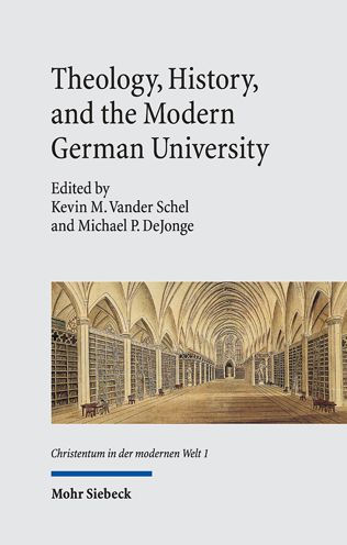 Theology, History, and the Modern German University by Michael P 
