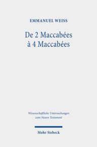 Title: De 2 a 4 Maccabees: Etude d'une reecriture, Author: Emmanuel Weiss