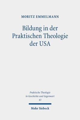 Bildung in der Praktischen Theologie der USA: Disziplingeschichtliche und systematische Untersuchungen in religionspadagogischem Interesse