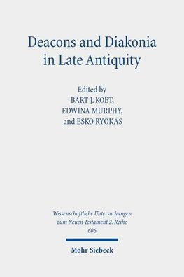 Deacons and Diakonia in Late Antiquity: The Third Century Onwards