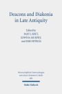 Deacons and Diakonia in Late Antiquity: The Third Century Onwards