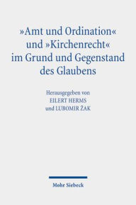Title: Amt und Ordination und 'Kirchenrecht' im Grund und Gegenstand des Glaubens: Theologische Studien zur romisch-katholischen und evangelisch-lutherischen Lehre, Author: Eilert Herms