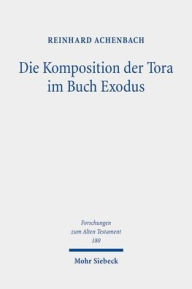 Title: Die Komposition der Tora im Buch Exodus, Author: Reinhard Achenbach
